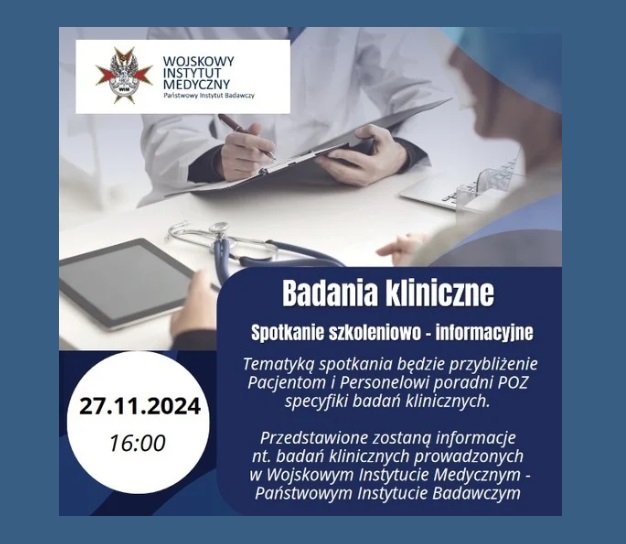 Kolorowy Plakat przedstawiający fragment lekarza przy biurku piszącego notatki. Pod spodem napis: Badania Kliniczne spotkanie szkoleniowo - informacyjne. Tematyką spotkania będzie przybliżenie Pacjentom i Personelowi Poradni POZ specyfiki badań klinicznych. Przedstawione zostaną informacje na temat badań klinicznych w Wojskowym Instytucie Medycznym - Państwowym Instytucie Badawczym. Obok napisu data 27.11.2024. W prawym górnym rogu logo Wojskowego Instytutu Medycznego.