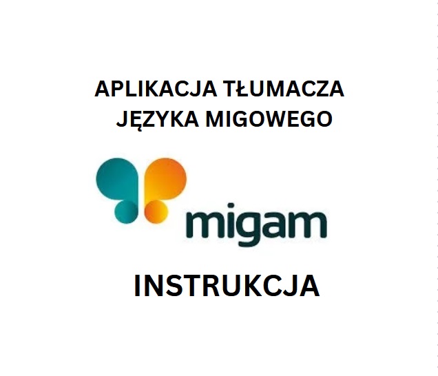 Napis: Aplikacja Tłumacza migowego MIGAM. INstrukacja. W środku Logo aplikacji MIGAM