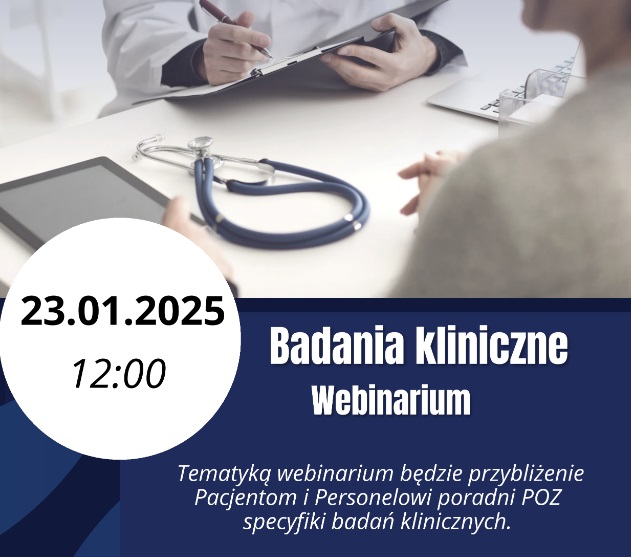 Plakat. W tle biurko w gabinecie lekarskim i siedzący lekarz z pacjentem. Data 23.01.2025 godzina 12.00. Poniżej napis: Tematyką webinarium będzie przybliżenie Pacjentom i Personelowi Poradni POZ specyfiki badań klinicznych. Przedstawione zostaną informacje na temat badań klinicznych.