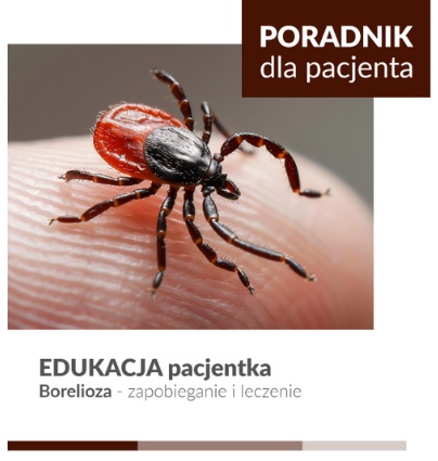 Kleszcz na opuszce palca. U góry plakatu napis Poradnik dla Pacjenta.
Na dole napis Edukacja dla Pacjenta. Borelioza zapobieganie i leczenie