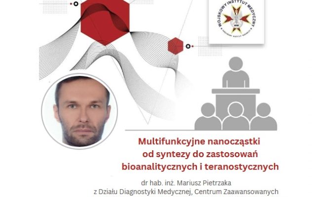 Zaproszenie na wykład dr hab. inż. Mariusz Pietrzaka z Działu Diagnostyki Medycznej, Centrum Zaawansowanych Materiałów i Technologii CEZAMAT, Politechniki Warszawskiej. 19 maja 2025 r. (poniedziałek) o godz. 13.00