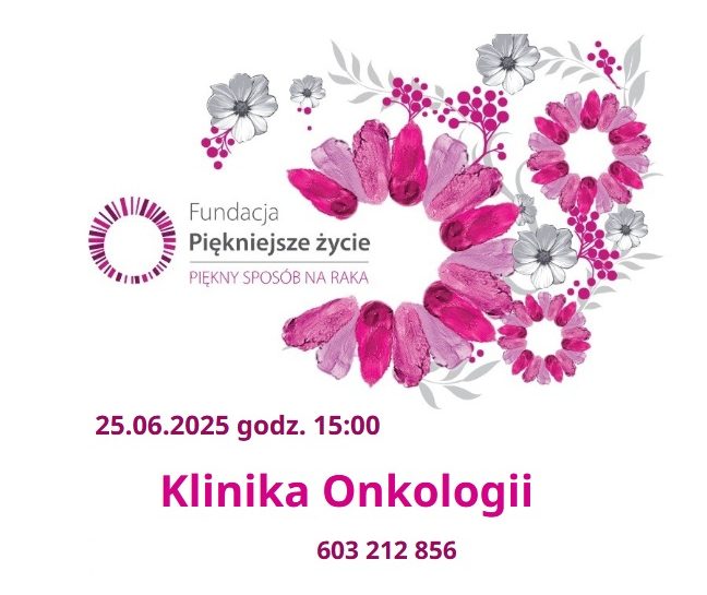 Plakat Fundacji piękniejsze życie. 25.06.2025 godzina 15.00. Klinika Onkologii. Telefon: 603 212 856.