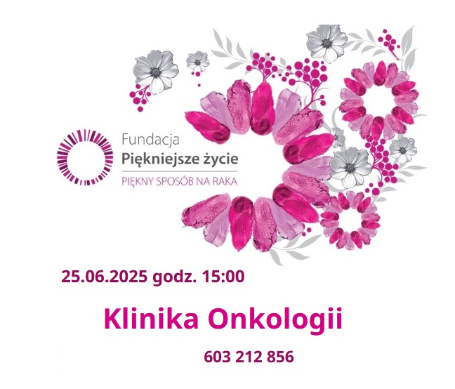Plakat Fundacji piękniejsze życie. 25.06.2025 godzina 15.00. Klinika Onkologii. Telefon: 603 212 856.