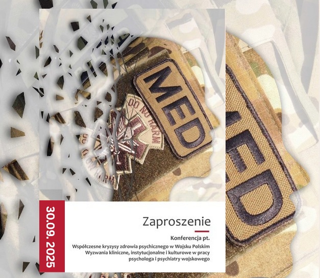 Plakat konferencji Wojskowy Instytut Medyczny – Państwowy Instytut Badawczy zaprasza 30 września 2025 r. na drugą konferencję naukową poświęconą aktualnym problemom zdrowia psychicznego w Siłach Zbrojnych RP. „WSPÓŁCZESNE KRYZYSY ZDROWIA PSYCHICZNEGO W WOJSKU POLSKIM - Wyzwania kliniczne, instytucjonalne i kulturowe w pracy psychologa i psychiatry wojskowego” #o września 2025. Tło Naszywka munduru wojskowego z napisem MED.
