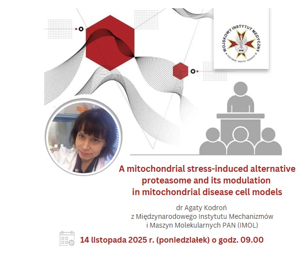 Plakat zapraszający na wykład. W kółku Agata Kodroń. Logo WIM. piktogram katedry ze słuchaczami. Napis: Laboratorium Onkologii Molekularnej i Terapii Innowacyjnych Wojskowego Instytutu Medycznego PIB ma przyjemność zaprosić na wykład dr Agaty KODROŃ z Międzynarodowego Instytutu Mechanizmów i Maszyn Molekularnych PAN (IMOL) który odbędzie się w dniu: 17.11.2025r. (poniedziałek) o godzinie 09.00 na temat: A mitochondrial stress-induced alternative proteasome and its modulation in mitochondrial disease cell models.
