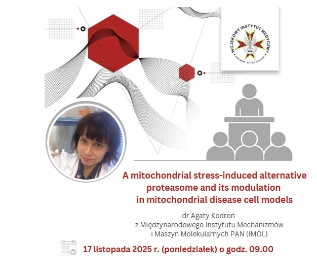 Plakat zapraszający na wykład. W kółku Agata Kodroń. Logo WIM. piktogram katedry ze słuchaczami. Napis: Laboratorium Onkologii Molekularnej i Terapii Innowacyjnych Wojskowego Instytutu Medycznego PIB ma przyjemność zaprosić na wykład dr Agaty KODROŃ z Międzynarodowego Instytutu Mechanizmów i Maszyn Molekularnych PAN (IMOL) który odbędzie się w dniu: 17.11.2025r. (poniedziałek) o godzinie 09.00 na temat: A mitochondrial stress-induced alternative proteasome and its modulation in mitochondrial disease cell models.