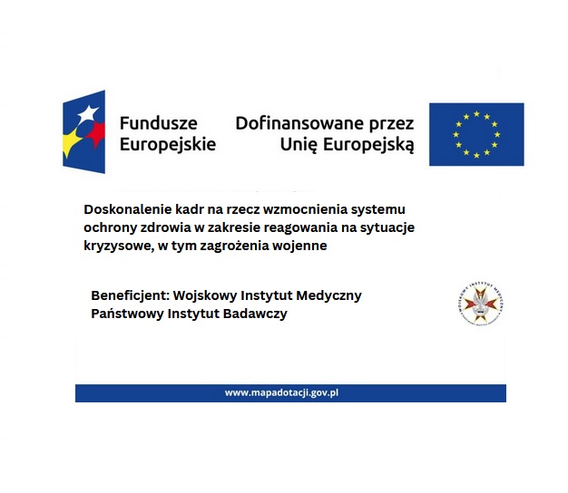 Logotypy FE i UE. Doskonalenie kadr na rzecz wzmocnienia systemu ochrony zdrowia w zakresie reagowania na sytuacje kryzysowe, w tym zagrożenia wojenne. Beneficjent: Wojskowy Instytut medyczny Państwowy Instytut Badawczy. mapadotacji.gov.pl