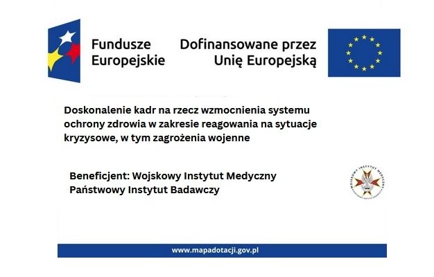 Plakat tablicy informacyjnej o projekcie. Napis: Fundusze Europejskie Dofinansowane przez Unię Europejską Doskonalenie kadr na rzecz wzmocnienia systemu ochrony zdrowia w zakresie reagowania na sytuacje kryzysowe, w tym zagrożenia wojenne Beneficjent: Wojskowy Instytut Medyczny Państwowy Instytut Badawczy. www.mapadotacji.gov.pl