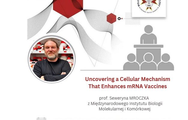 Plakat naukowy zapowiadający wykład pt. ‘Uncovering a Cellular Mechanism That Enhances mRNA Vaccines’. Dominują czerwone i szare geometryczne elementy, w tym heksagony i faliste linie. W centralnej części znajduje się okrągłe zdjęcie osoby stojącej w laboratorium, z rozmytą twarzą. Na plakacie widnieją informacje o prelegentce, prof. Sewerynie Mroczce z Międzynarodowego Instytutu Biologii Molekularnej i Komórkowej, oraz data wydarzenia: 18 maja 2026 o godz. 9.00, Sala Obron Budynek Główny 2 piętro.