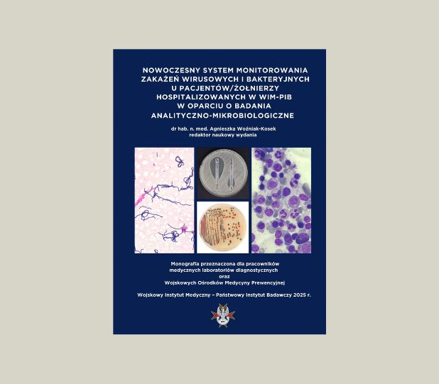 Okładka raportu NOWOCZESNY SYSTEM MONITOROWANIA
ZAKAŻEŃ WIRUSOWYCH I BAKTERYJNYCH
U PACJENTÓW/ŻOŁNIERZY
HOSPITALIZOWANYCH W WIM-PIB
W OPARCIU O BADANIA
ANALITYCZNO-MIKROBIOLOGICZNE. 